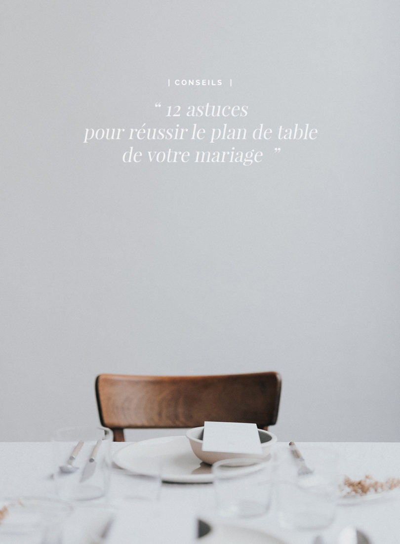 12 astuces pour réussir le plan de table de votre mariage - A découvrir sur le blog mariage www.lamarieeauxpiedsnus.com